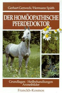 Der homöopathische Pferdedoktor. Grundlagen, Heilbehandlungen, Arzneibilder