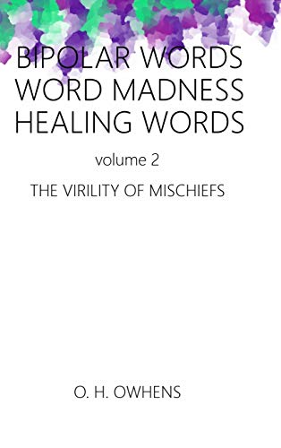 Bipolar Words Word Madness Healing Works vol 2: The Virility of Mischiefs