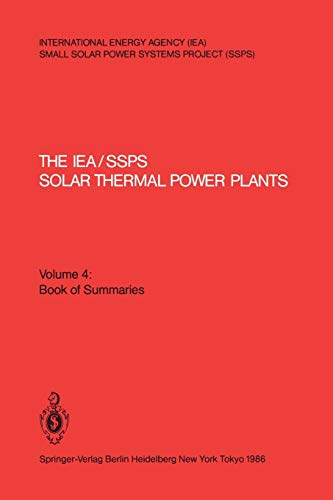 The IEA/SSPS Solar Thermal Power Plants ― Facts and Figures― Final Report of the International Test and Evaluation Team (ITET): Volume 4: Book of Summaries