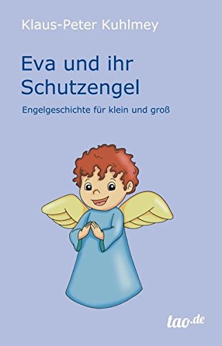 Eva und ihr Schutzengel: Engelgeschichte für klein und groß