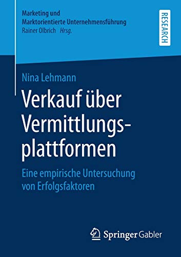 Verkauf über Vermittlungsplattformen: Eine empirische Untersuchung von Erfolgsfaktoren (Marketing und Marktorientierte Unternehmensführung)