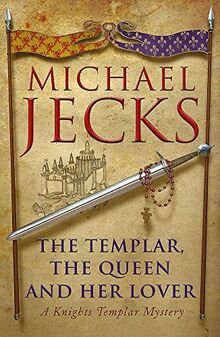 The Templar, the Queen and Her Lover: Conspiracies and intrigue abound in this thrilling medieval mystery (Knights Templar Mystery)