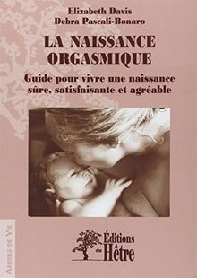 La naissance orgasmique : guide pour vivre une naissance sûre, satisfaisante et agréable