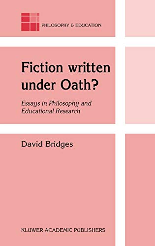 Fiction written under Oath?: Essays in Philosophy and Educational Research (Philosophy and Education, 10, Band 10)