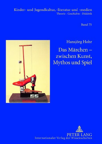 Das Märchen - zwischen Kunst, Mythos und Spiel (Kinder- und Jugendkultur, -literatur und -medien. Theorie - Geschichte - Didaktik)