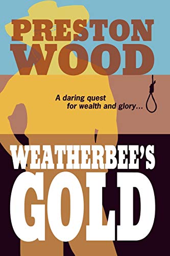 Weatherbee's Gold: A daring quest for wealth and glory . . .