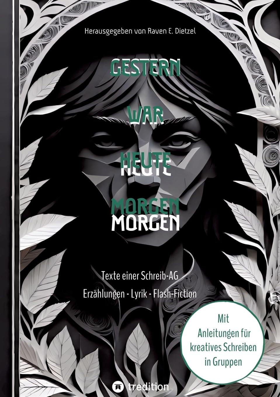 Gestern war heute morgen - Erzählungen, Science-Fiction, Lyrik und Flash-Fiction von jungen Talenten: Texte einer Schreib-AG aus Erfurt - mit Anleitungen fürs Schreiben mit Jugendlichen