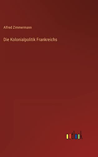Die Kolonialpolitik Frankreichs