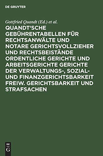 Quandt'sche Gebührentabellen für Rechtsanwälte und Notare Gerichtsvollzieher und Rechtsbeistände Ordentliche Gerichte und Arbeitsgerichte Gerichte der ... Freiw. Gerichtsbarkeit und Strafsachen