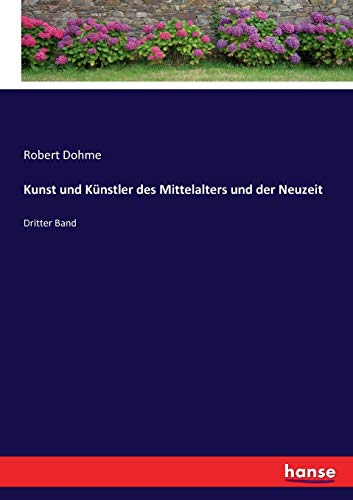 Kunst und Künstler des Mittelalters und der Neuzeit: Dritter Band