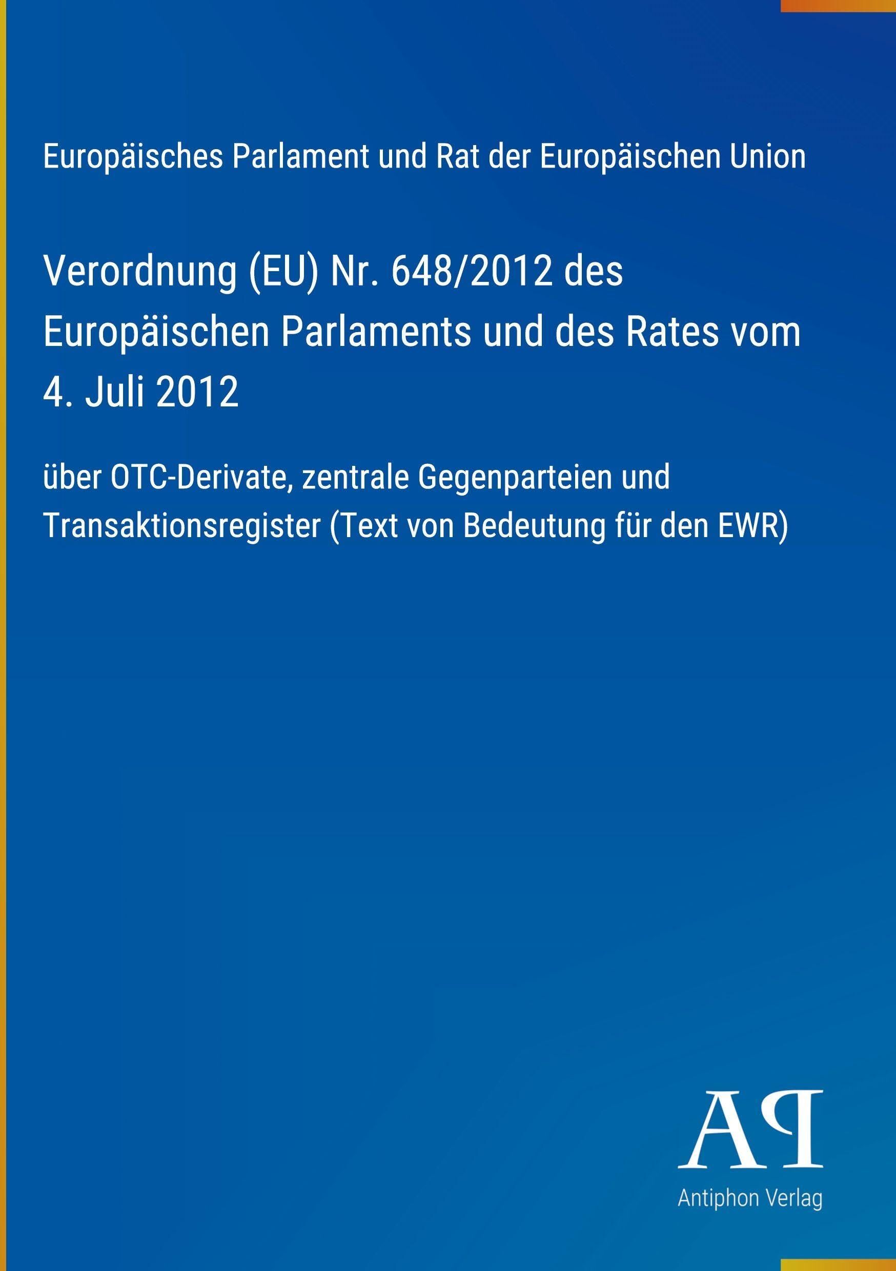 Verordnung (EU) Nr. 648/2012 des Europäischen Parlaments und des Rates vom 4. Juli 2012