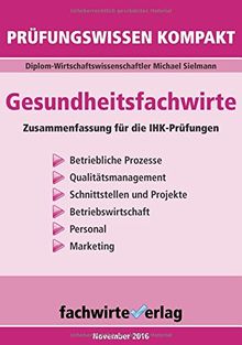Gesundheitsfachwirte: Prüfungswissen kompakt: Kurzfassung des gesamten Stoffs für die IHK-Klausuren