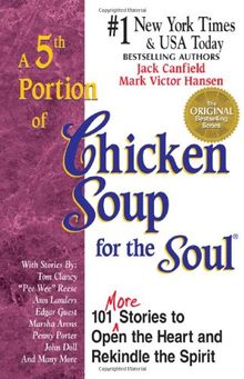 A 5th Portion of Chicken Soup for the Soul: 101 More Stories to Open the Heart and Rekindle the Spirit (Chicken Soup for the Soul (Paperback Health Communications))