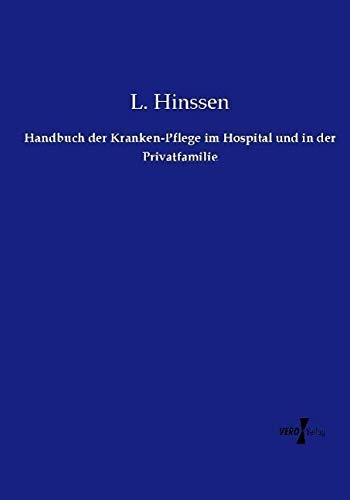 Handbuch der Kranken-Pflege im Hospital und in der Privatfamilie