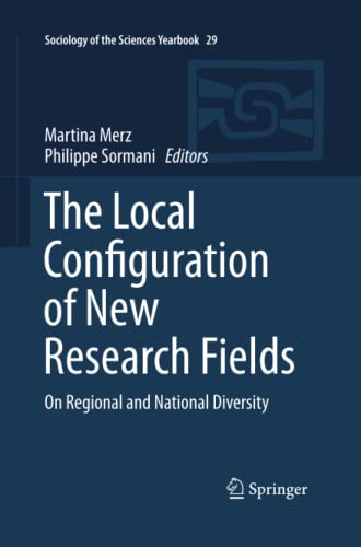 The Local Configuration of New Research Fields: On Regional and National Diversity (Sociology of the Sciences Yearbook, Band 29)