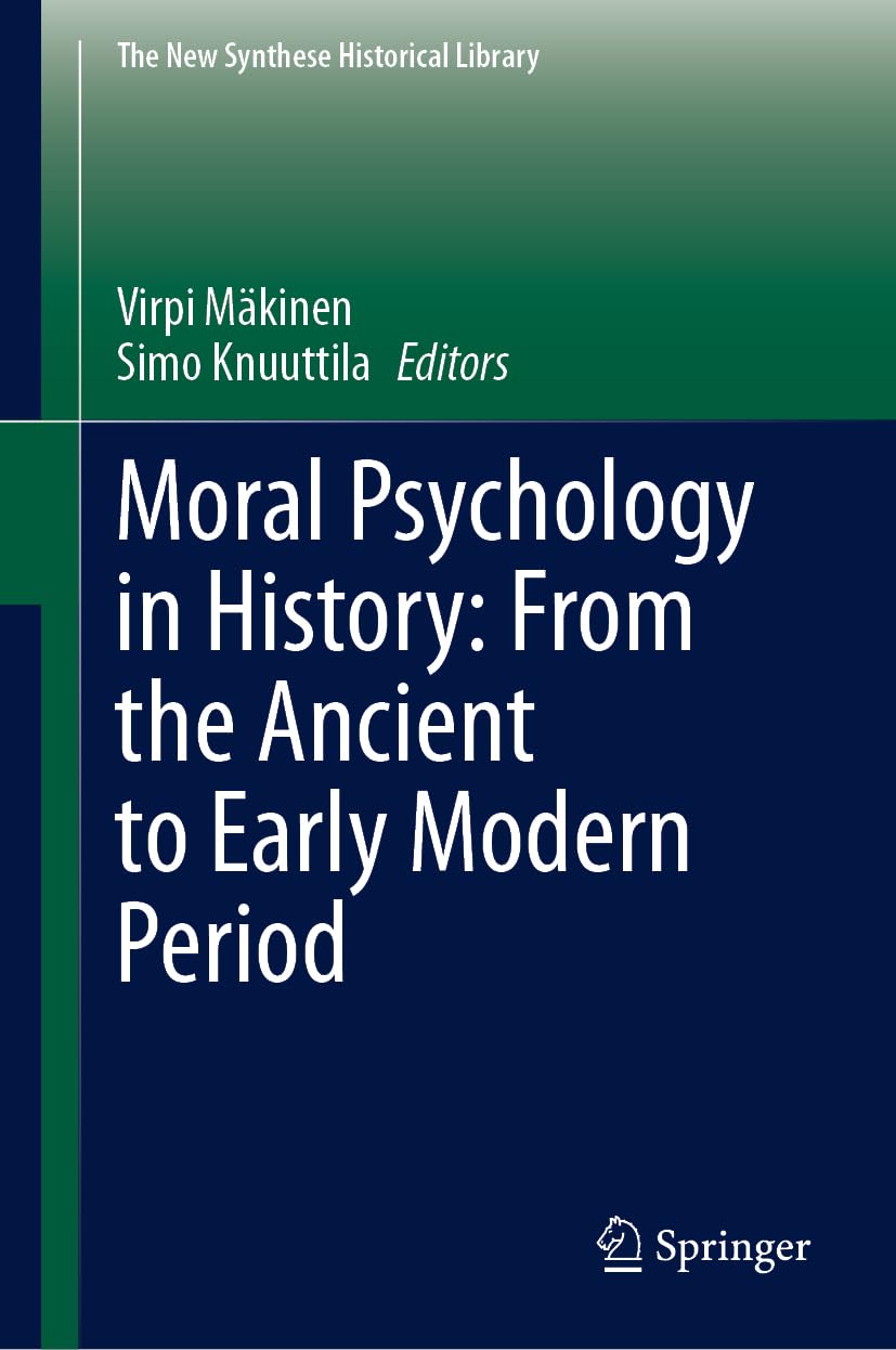 Moral Psychology in History: From the Ancient to Early Modern Period (The New Synthese Historical Library, 79, Band 79)
