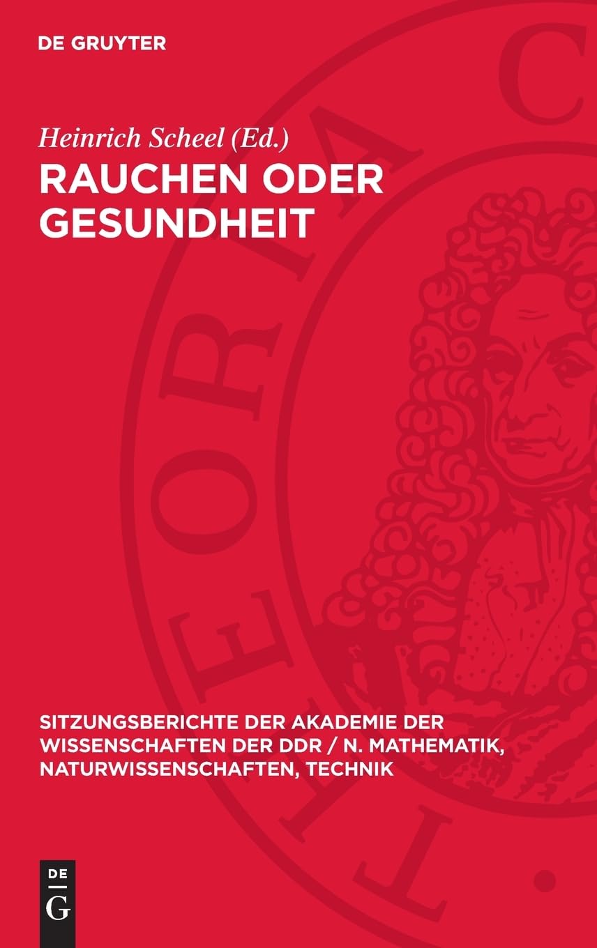 Rauchen oder Gesundheit (Sitzungsberichte der Akademie der Wissenschaften der DDR / N. Mathematik, Naturwissenschaften, Technik, 7)