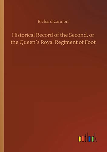Historical Record of the Second, or the Queen´s Royal Regiment of Foot