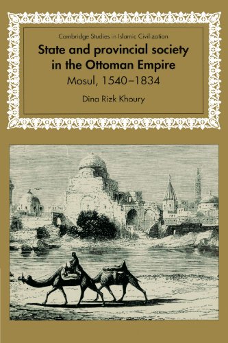State and Provincial Society in the Ottoman Empire: Mosul, 1540–1834 (Cambridge Studies in Islamic Civilization)