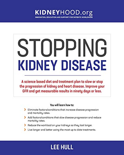 Stopping Kidney Disease: A science based treatment plan to use your doctor, drugs, diet and exercise to slow or stop the progression of incurable kidney disease