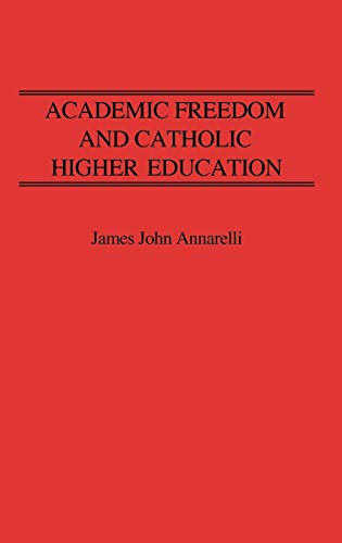 Academic Freedom and Catholic Higher Education (Contributions to the Study of Education)