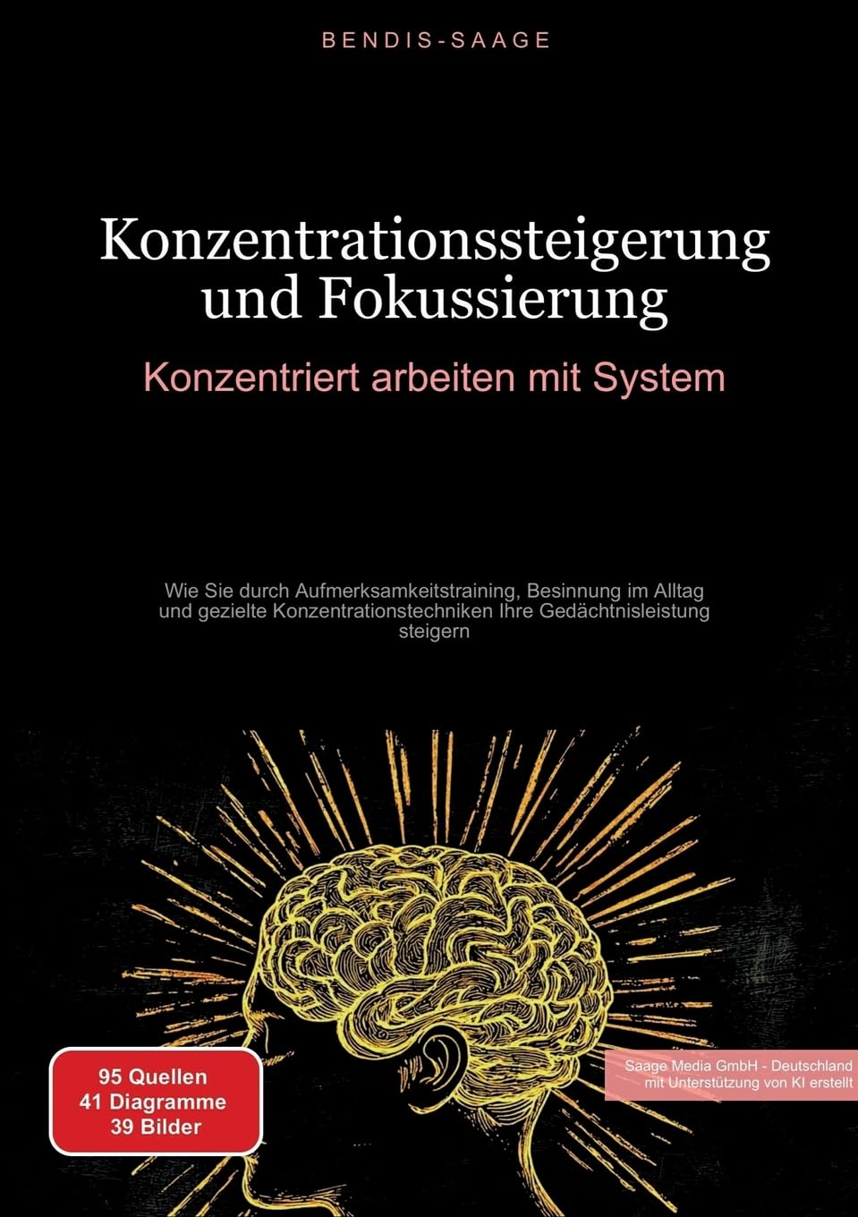 Konzentrationssteigerung und Fokussierung: Konzentriert arbeiten mit System: Wie Sie durch Aufmerksamkeitstraining, Besinnung im Alltag und gezielte ... Ihre Gedächtnisleistung steigern