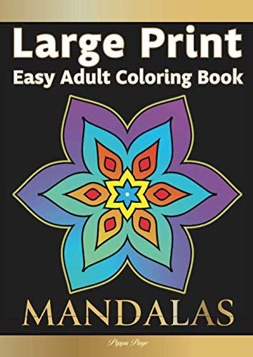 Large Print Easy Adult Coloring Book: MANDALAS: Simple, Relaxing, Calming Mandalas. The Perfect Coloring Companion For Seniors, Beginners & Anyone Who Enjoys Easy Coloring