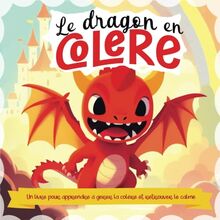 Le dragon en colère: Un livre pour apprendre à gérer la colère et retrouver le calme - avec des exercices de relaxation et de méditation - pour enfant à partir de 2 ans (Les histoires du bien-être)