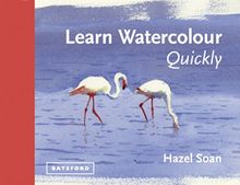 Learn Watercolour Quickly: Techniques and painting secrets for the absolute beginner (Learn Quickly)