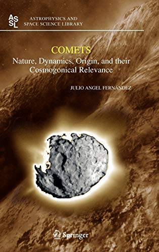 Comets: Nature, Dynamics, Origin, and their Cosmogonical Relevance (Astrophysics and Space Science Library, 328, Band 328)