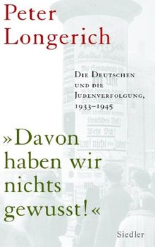 "Davon haben wir nichts gewusst!" Die Deutschen und die Judenverfolgung 1933-1945