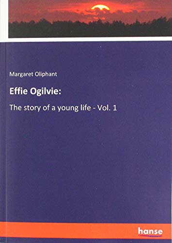 Effie Ogilvie:: The story of a young life - Vol. 1
