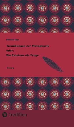 Turnübungen zur Metaphysik oder Die Existenz als Frage - Katrin Sell Gebunden