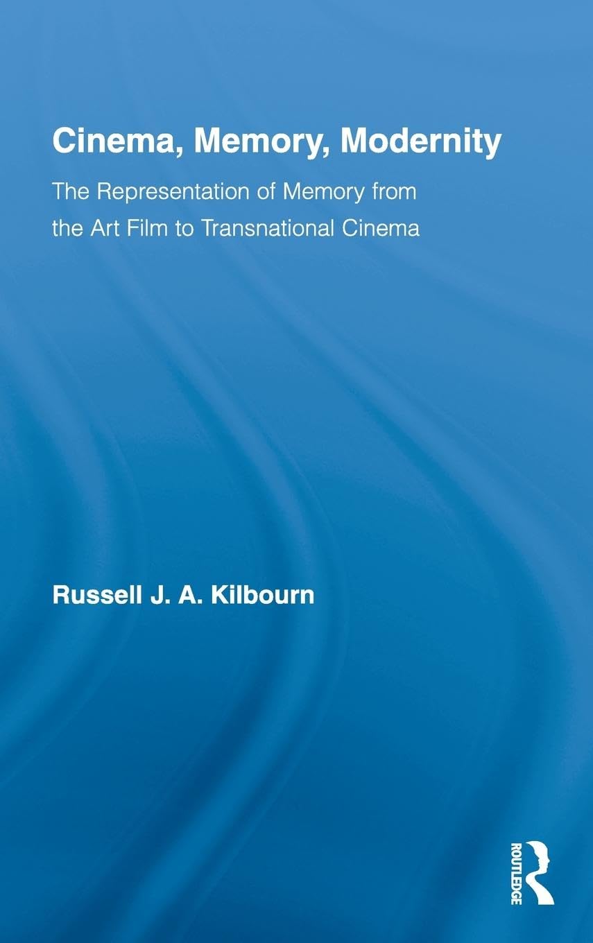 Cinema, Memory, Modernity: The Representation of Memory from the Art Film to Transnational Cinema (Routledge Advances in Film Studies, 6, Band 6)