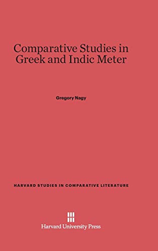 Comparative Studies in Greek and Indic Meter (Harvard Studies in Comparative Literature (Hardcover), Band 33)