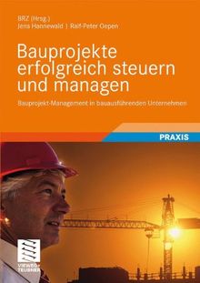 Bauprojekte Erfolgreich Steuern und Managen: Bauprojekt-Management in Bauausführenden Unternehmen (German Edition)