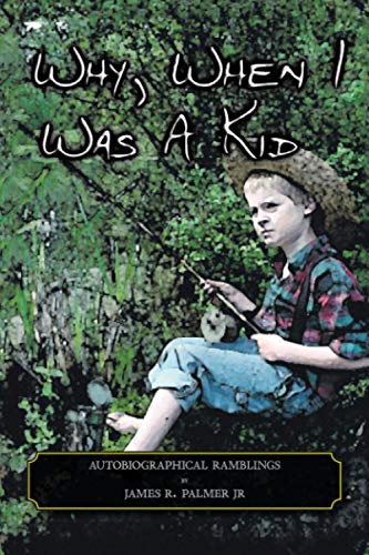 Why, When I Was A Kid: Autobiographical Ramblings