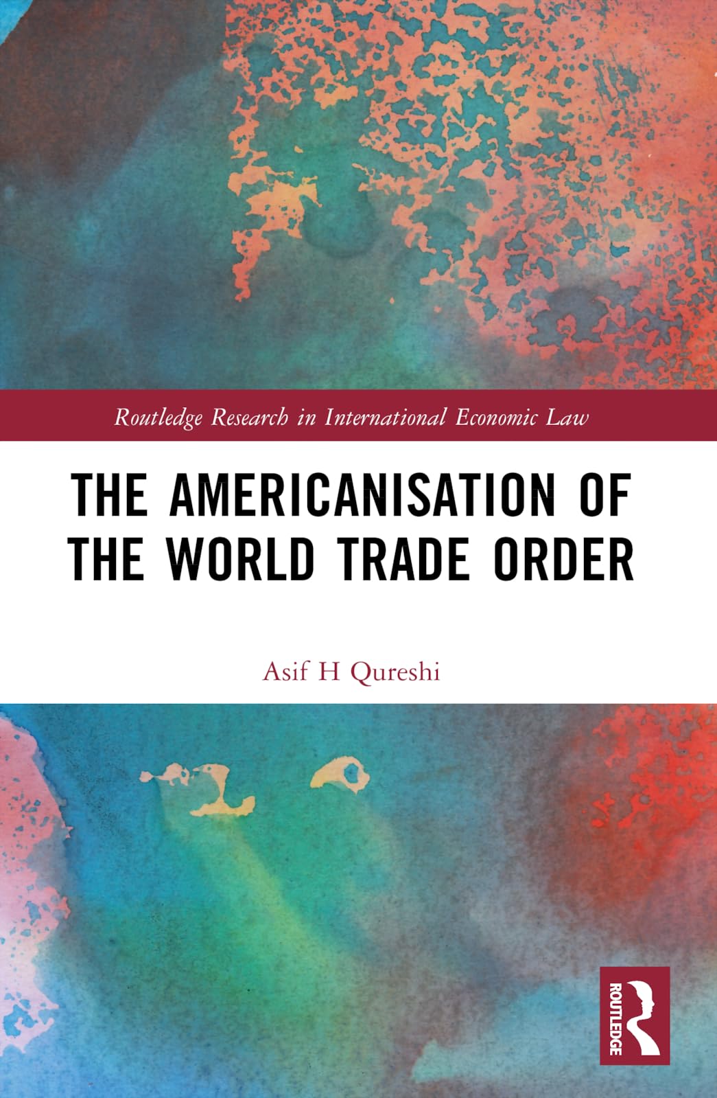 The Americanisation of the World Trade Order (Routledge Research in International Economic Law)
