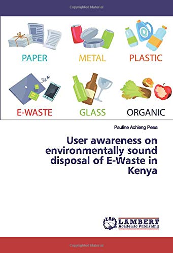 User awareness on environmentally sound disposal of E-Waste in Kenya