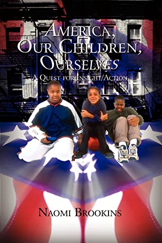America, Our Children, Ourselves: A Quest for Insight/Action