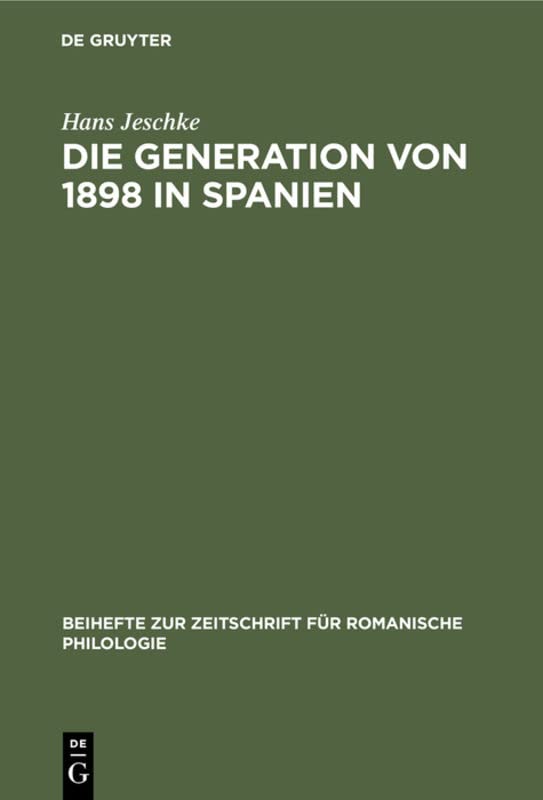 Die Generation von 1898 in Spanien: (Versuch einer Wesensbestimmung) (Beihefte zur Zeitschrift für romanische Philologie, 83, Band 83)