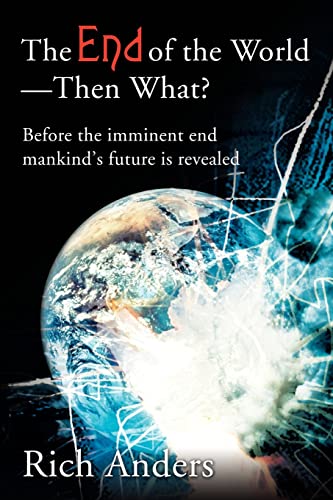 The End of the World - Then What?: Before the imminent end mankind's future is revealed