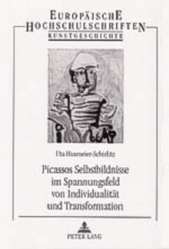 Picassos Selbstbildnisse im Spannungsfeld von Individualität und Transformation (Europäische Hochschulschriften / European University Studies / Publications Universitaires Européennes)