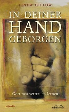 In deiner Hand geborgen. Gott neu vertrauen lernen