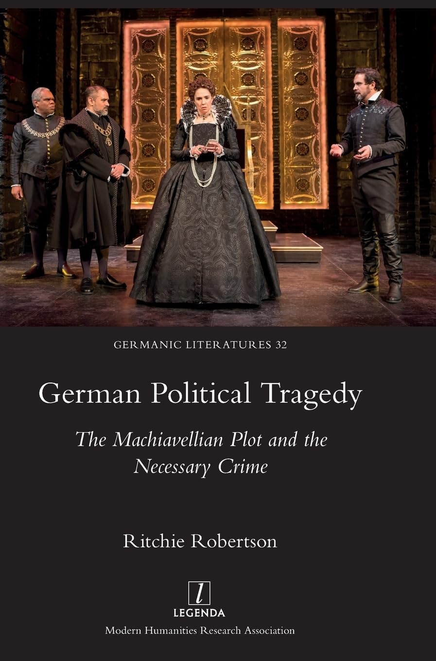 German Political Tragedy: The Machiavellian Plot and the Necessary Crime (Germanic Literatures, Band 32)