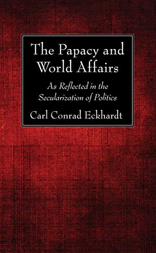 The Papacy and World Affairs: As Reflected in the Secularization of Politics
