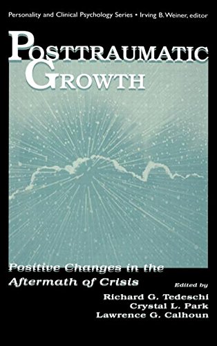 Posttraumatic Growth: Positive Changes in the Aftermath of Crisis: Positive Change in the Aftermath of Crisis (Lea Series in Personality and Clinical Psychology)
