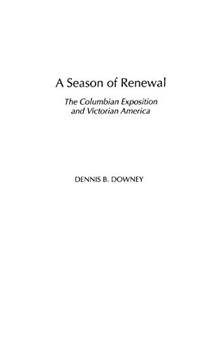 A Season of Renewal: The Columbian Exposition and Victorian America