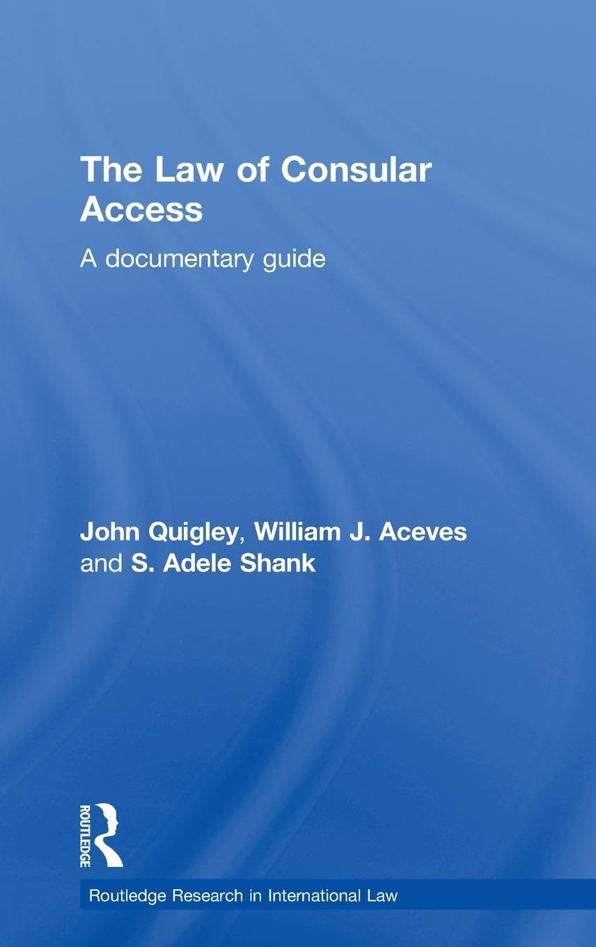 The Law of Consular Access: A Documentary Guide (Routledge Research in International Law, Band 4)