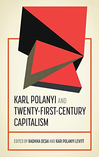 Karl Polanyi and twenty-first-century capitalism: . (Geopolitical Economy)